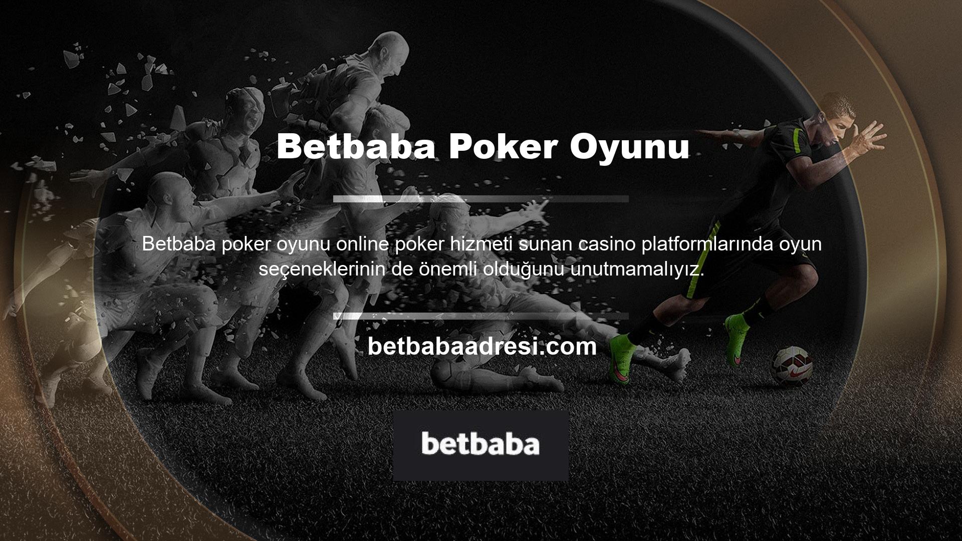 Betbaba canlı casino bölümünde Texas Hold'em, Caribbean Stud ve Three Card Poker gibi oyunlar bulunmaktadır